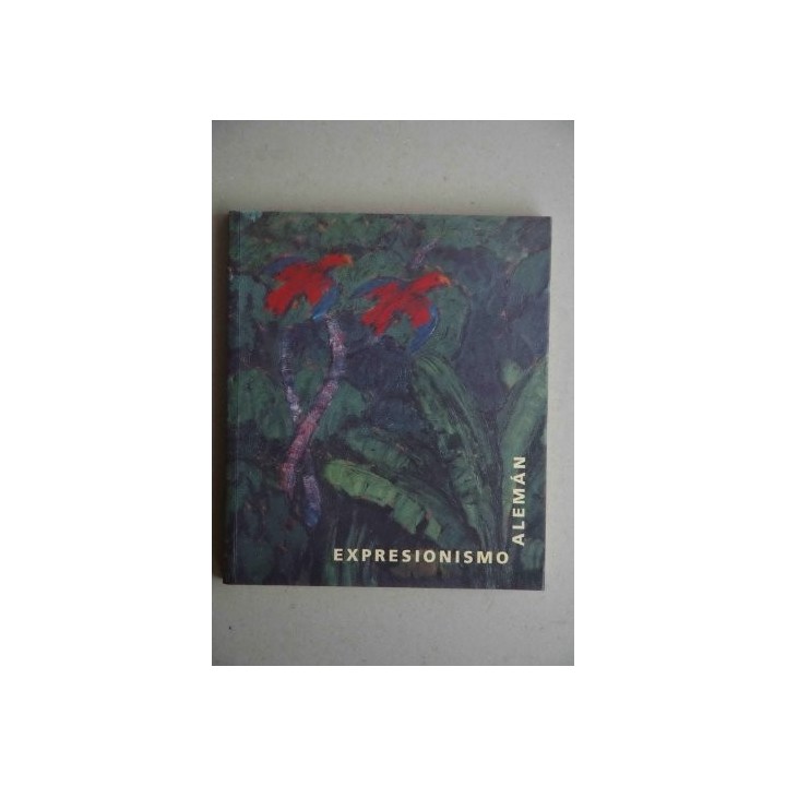 Expresionismo Alemán: Catalogo Centro Atlántico de Arte Moderno 14 de noviembre de 1995 - 7 de enero de 1996 (Primera edición)